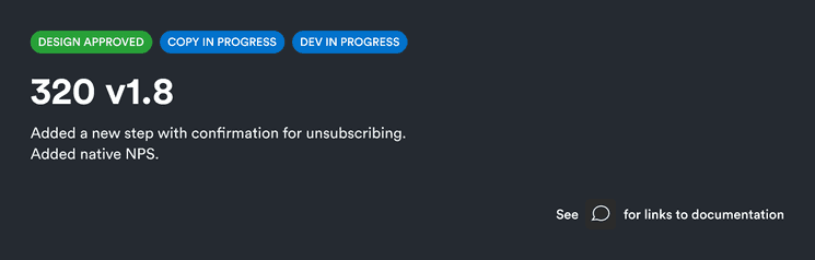 A header with statuses: Design approved, Copy in progress, Dev in progress. Title: 320 v1.8. Description: Added a new step with confirmation for unsubscribing. Added native NPS.
