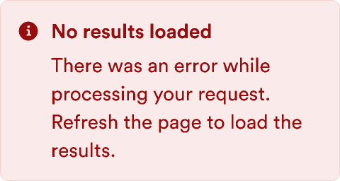 An alert with the message: No results loaded. There was an error while processing your request. Refresh the page to load the results.