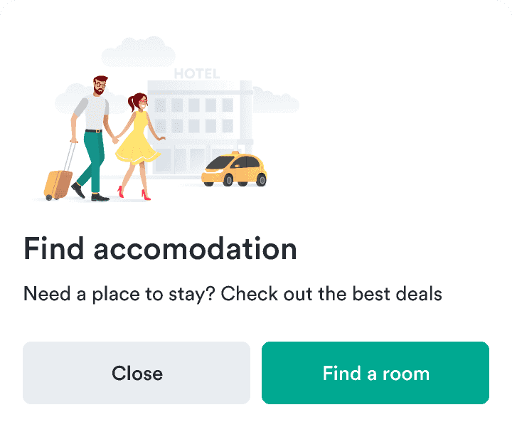 A modal to find accommodation,
  with a primary button to 'Find a room'
  and a secondary button to 'Close'
  .