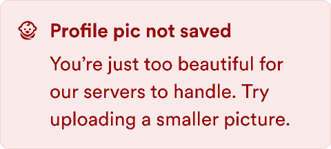 An alert message with the text: Profile picture not saved You're just too beautiful for our servers to handle. Try uploading a smaller picture.